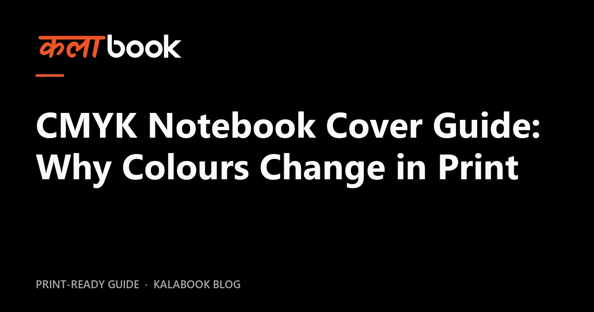 Kalabook blog cover for the guide: CMYK Notebook Cover Guide: Why Colours Change in Print