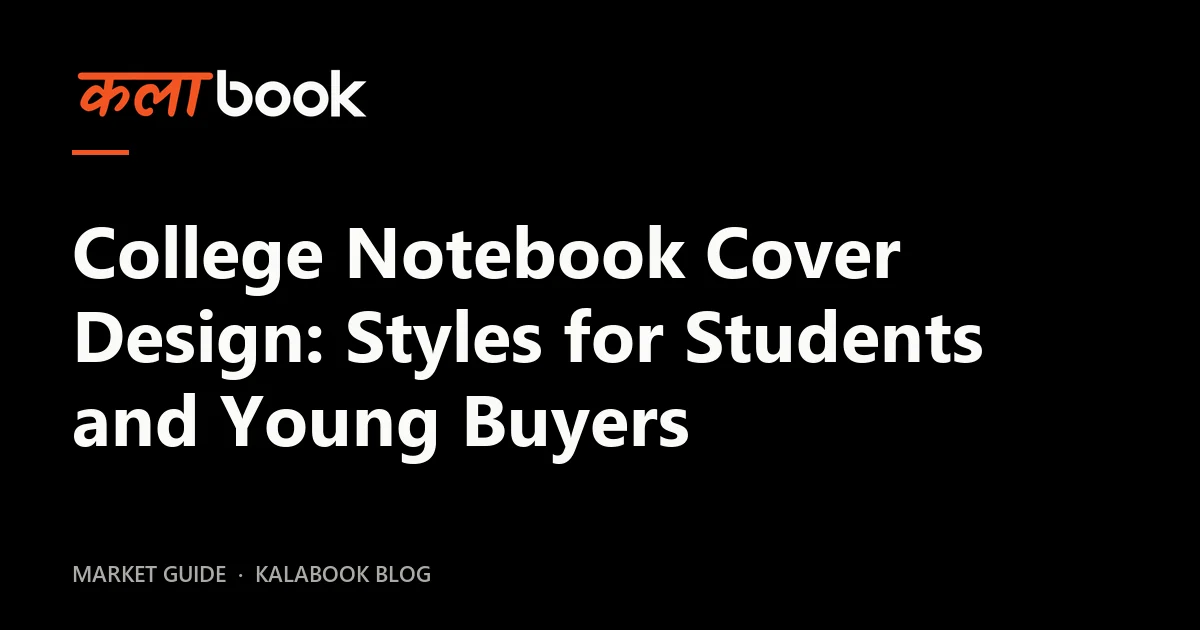 Kalabook blog cover for the guide: College Notebook Cover Design: Styles for Students and Young Buyers