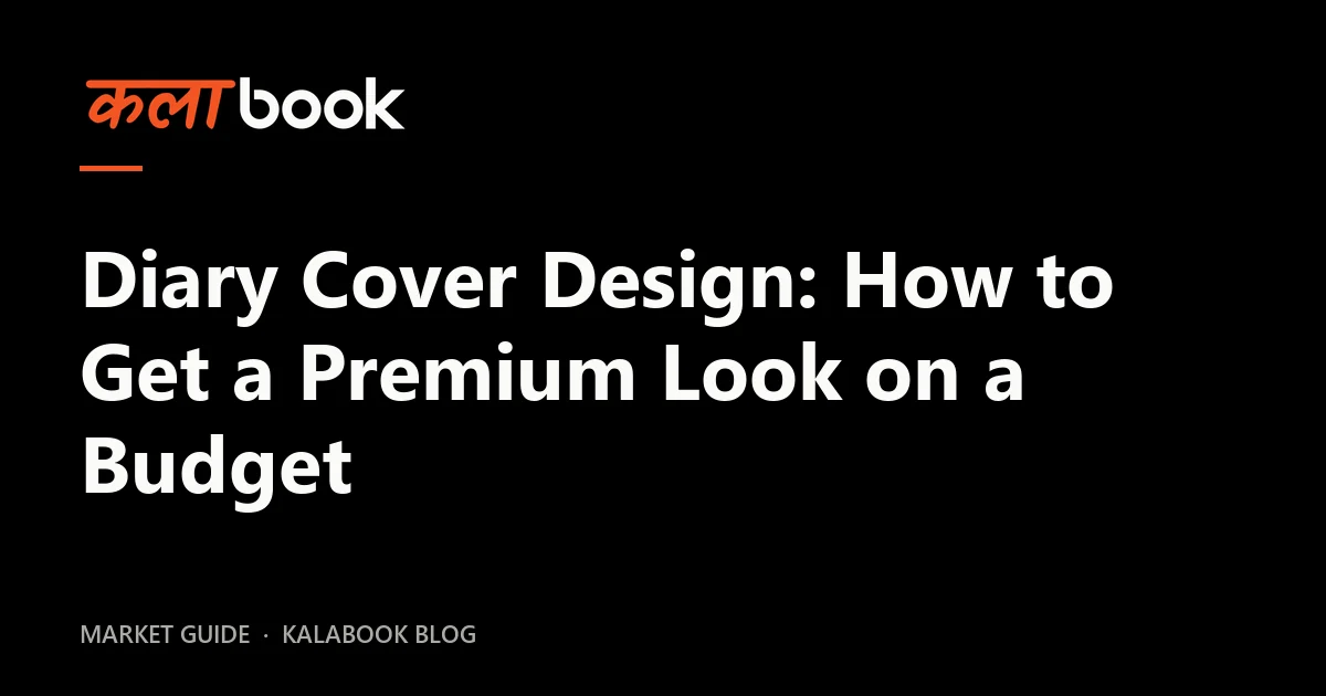 Kalabook blog cover for the guide: Diary Cover Design: How to Get a Premium Look on a Budget