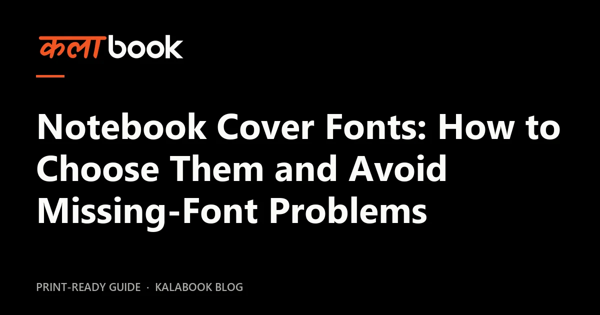 Kalabook blog cover for the guide: Notebook Cover Fonts: How to Choose Them and Avoid Missing-Font Problems