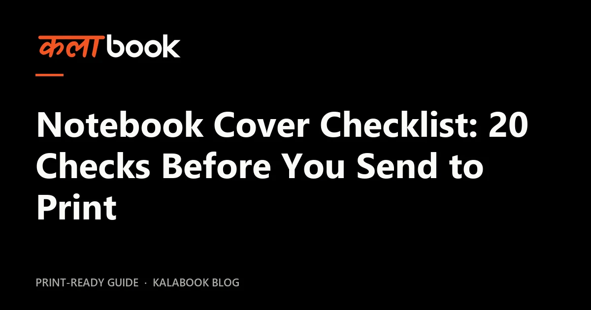Kalabook blog cover for the guide: Notebook Cover Checklist: 20 Checks Before You Send to Print