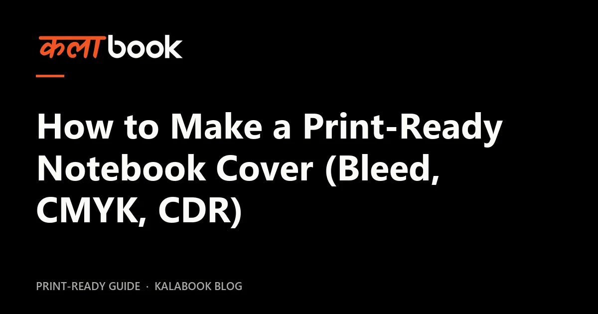 Kalabook blog cover for the guide: How to Make a Print-Ready Notebook Cover (Bleed, CMYK, CDR)