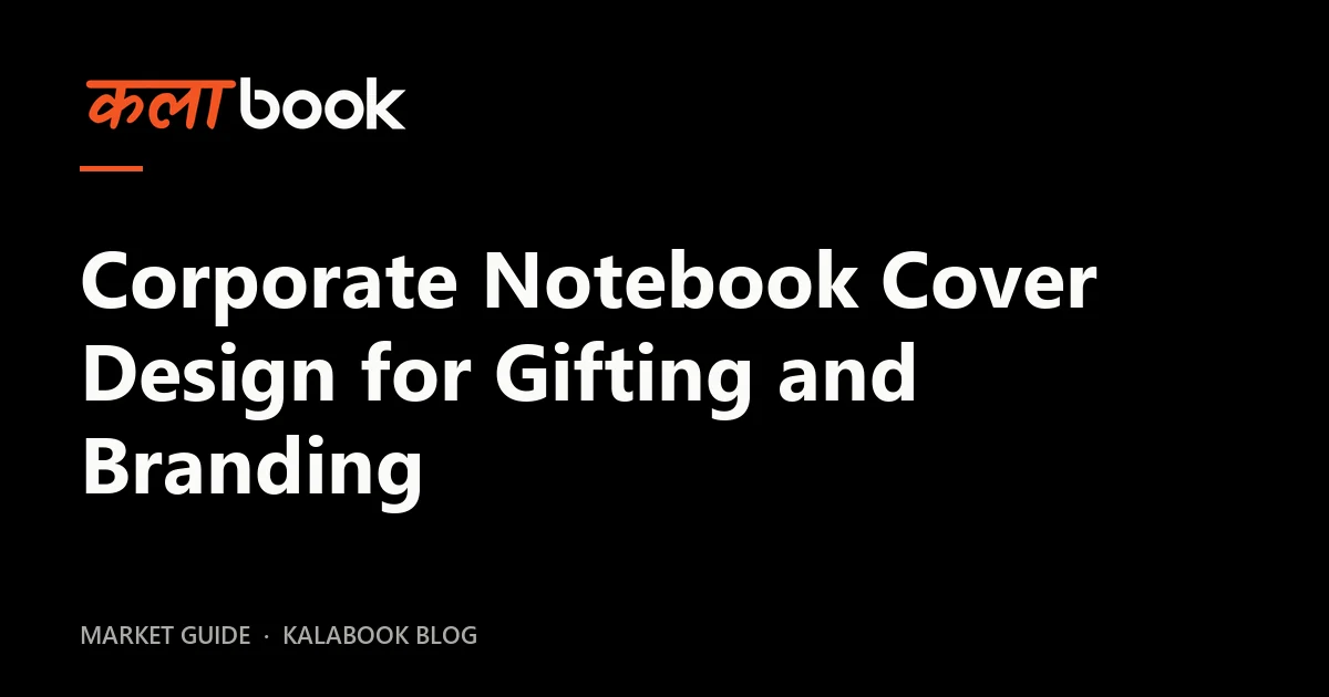 Kalabook blog cover for the guide: Corporate Notebook Cover Design for Gifting and Branding