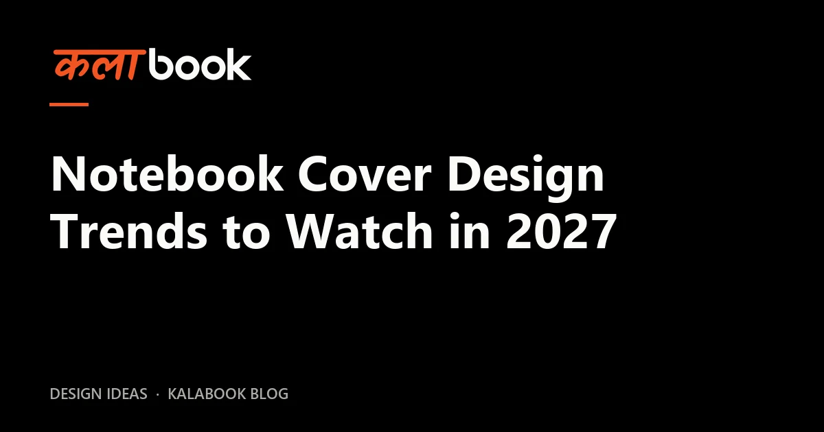 Kalabook blog cover for the guide: Notebook Cover Design Trends to Watch in 2027