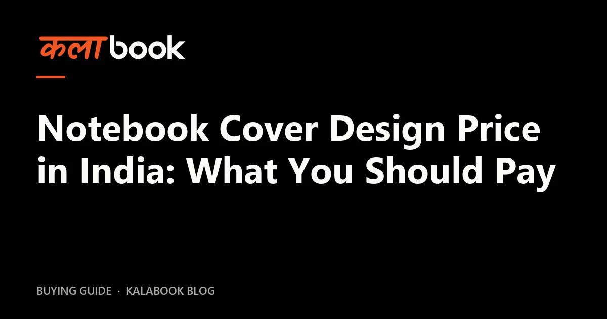 Kalabook blog cover for the guide: Notebook Cover Design Price in India: What You Should Pay