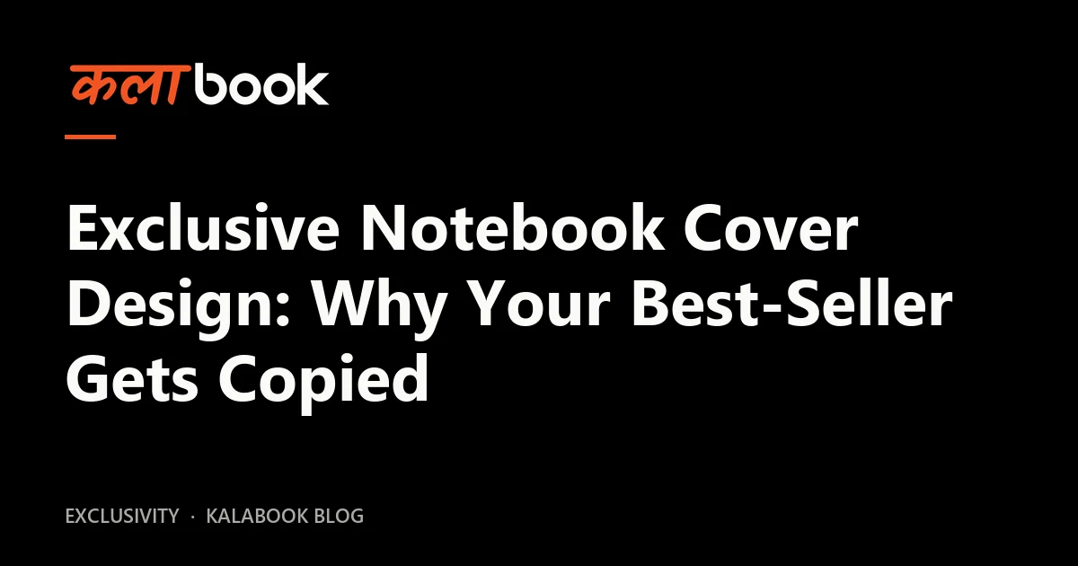 Kalabook blog cover for the guide: Exclusive Notebook Cover Design: Why Your Best-Seller Gets Copied