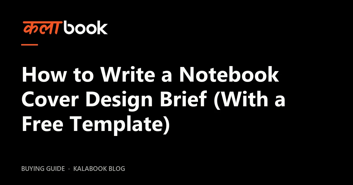 Kalabook blog cover for the guide: How to Write a Notebook Cover Design Brief (With a Free Template)