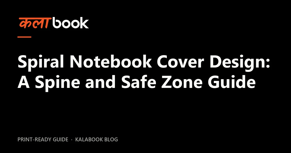 Kalabook blog cover for the guide: Spiral Notebook Cover Design: A Spine and Safe Zone Guide