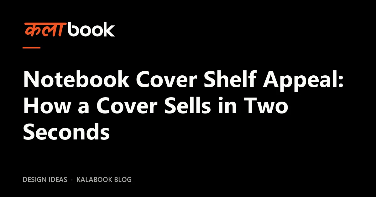 Kalabook blog cover for the guide: Notebook Cover Shelf Appeal: How a Cover Sells in Two Seconds