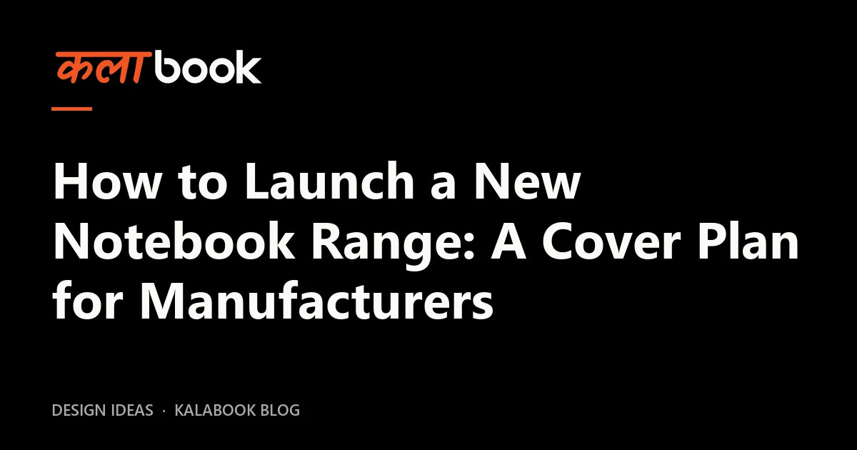 Kalabook blog cover for the guide: How to Launch a New Notebook Range: A Cover Plan for Manufacturers