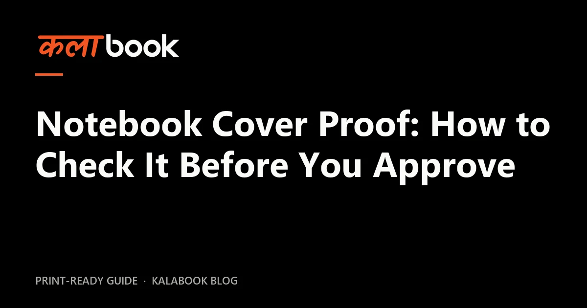 Kalabook blog cover for the guide: Notebook Cover Proof: How to Check It Before You Approve