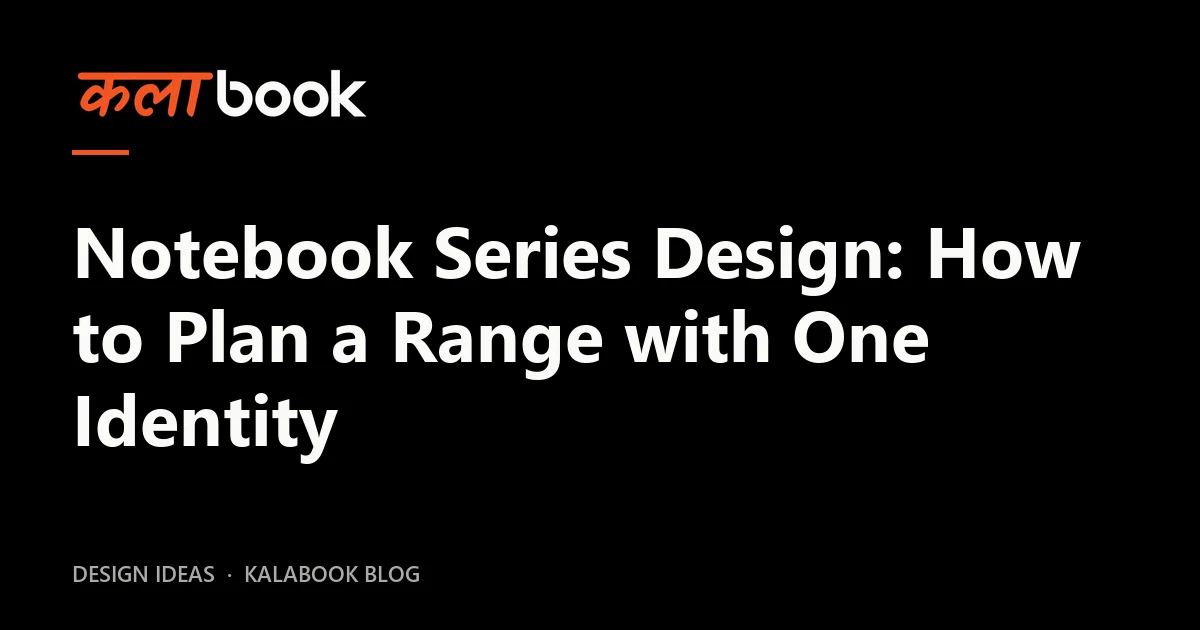 Kalabook blog cover for the guide: Notebook Series Design: How to Plan a Range with One Identity